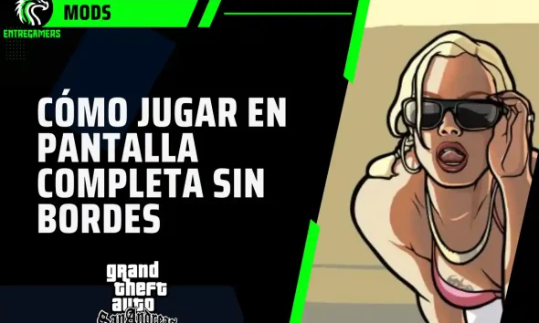 Aprende cómo poner pantalla completa sin bordes en GTA San Andreas en PC