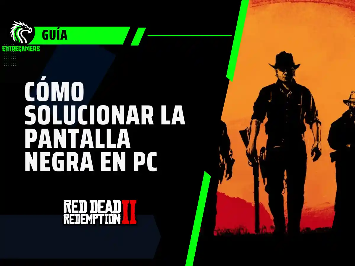 Guía: cómo solucionar la pantalla negra al iniciar Red Dead Redemption 2 en PC